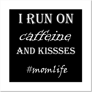 I Run On Caffiene And Kisses Posters and Art